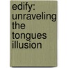 Edify: Unraveling the Tongues Illusion door Steve Livingston