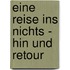 Eine Reise ins Nichts - hin und retour