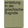 Einleitung In Die Griechische Tragndie by Ulrich Von Wilamowitz-Moellendorff