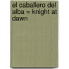 El Caballero del Alba = Knight at Dawn door Mary Pope Osborne