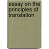 Essay On The Principles Of Translation by Lord Alexander Woodhouselee