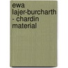 Ewa Lajer-Burcharth - Chardin Material door Ewa Lajer-Burcharth