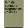 Female Scripture Biographies, Volume I door Francis Augustus Cox