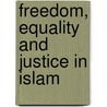 Freedom, Equality And Justice In Islam door Mohammad Hashim Kamali