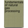 Fundamentals of Natural Gas Processing door William Rutledge Parrish