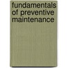 Fundamentals of Preventive Maintenance by John M. Gross