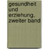 Gesundheit Und Erziehung, Zweiter Band