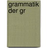 Grammatik Der Gr by Kleinschmidt Samuel
