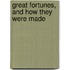 Great Fortunes, and How They Were Made