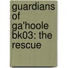 Guardians Of Ga'Hoole Bk03: The Rescue by Kathryn Lasky