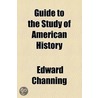 Guide to the Study of American History door Edward Channing