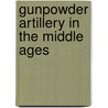 Gunpowder Artillery in the Middle Ages door Ronald Cohn
