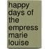 Happy Days of the Empress Marie Louise