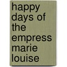 Happy Days of the Empress Marie Louise by Arthur Lon Imbert De Saint-Amand