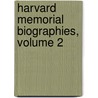 Harvard Memorial Biographies, Volume 2 by Thomas Wentworth Higginson