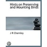 Hints On Preserving And Mounting Birds by J. R Charnley