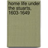 Home Life Under The Stuarts, 1603-1649 door Jessie Bedford