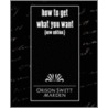 How to Get What You Want (New Edition) door Orison Swett Marden