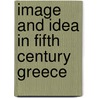 Image and Idea in Fifth Century Greece door E.D. Francis