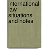International Law Situations And Notes by Naval War College