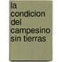 La Condicion del Campesino Sin Tierras