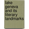 Lake Geneva And Its Literary Landmarks by Henri Lambert