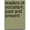Leaders Of Socialism, Past And Present by George Robert Stirling Taylor