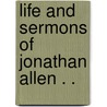 Life And Sermons Of Jonathan Allen . . door Jonathan Allen