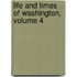 Life and Times of Washington, Volume 4