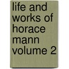 Life and Works of Horace Mann Volume 2 by Mary Tyler Peabody Mann