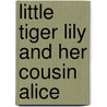 Little Tiger Lily and Her Cousin Alice by Marianna H.K. Bliss