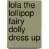 Lola The Lollipop Fairy Dolly Dress Up