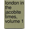 London in the Jacobite Times, Volume 1 door Dr Doran
