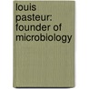 Louis Pasteur: Founder Of Microbiology door Lisa Zamosky