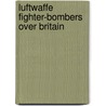 Luftwaffe Fighter-bombers Over Britain door Peter Cornwell