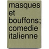 Masques Et Bouffons; Comedie Italienne by . Anonmyus
