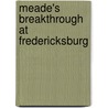 Meade's Breakthrough at Fredericksburg by Don Ernsberger