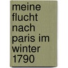 Meine Flucht nach Paris im Winter 1790 door August "Von" Kotzebue