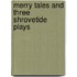 Merry Tales and Three Shrovetide Plays