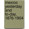 Mexico Yesterday and To-Day, 1876-1904 door Bernardo Mall�N