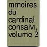 Mmoires Du Cardinal Consalvi, Volume 2 by Ercole Consalvi