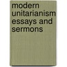 Modern Unitarianism Essays And Sermons door Samuel R. Calthrop