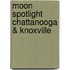 Moon Spotlight Chattanooga & Knoxville