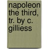 Napoleon The Third, Tr. By C. Gilliess by Louis Tienne Arthur Guronnire