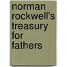 Norman Rockwell's Treasury for Fathers by Norman Rockwell Family Agency Inc