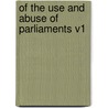 Of The Use And Abuse Of Parliaments V1 by James Ralph