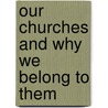 Our Churches and Why We Belong to Them by W. J Knox Little