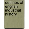 Outlines Of English Industrial History door William Cunningham