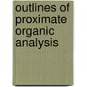 Outlines Of Proximate Organic Analysis door Albert Benjamin Prescott