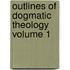 Outlines of Dogmatic Theology Volume 1